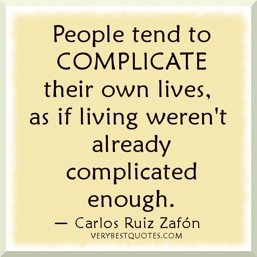 [Life-lessons-People-tend-to-complicate-their-own-lives-as-if-living-werent-already-complicated-enough.%255B4%255D.jpg]