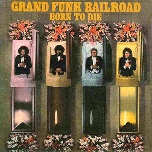 [1976---Born-to-Die---Grand-Funk2.jpg]