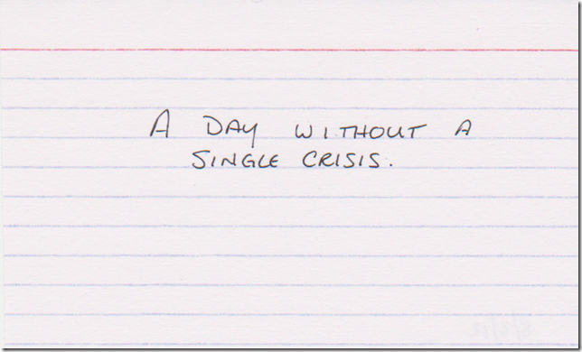A day without a single crisis.
