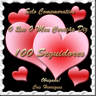 Selo 100 Seguidores, O Que O Meu Coração Diz, Cris Henriques, http://oqueomeucoracaodiz.blogspot.com