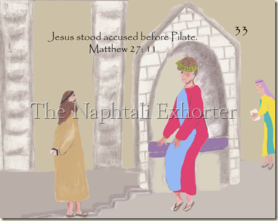 33 Jesus stood accused before Pilate
