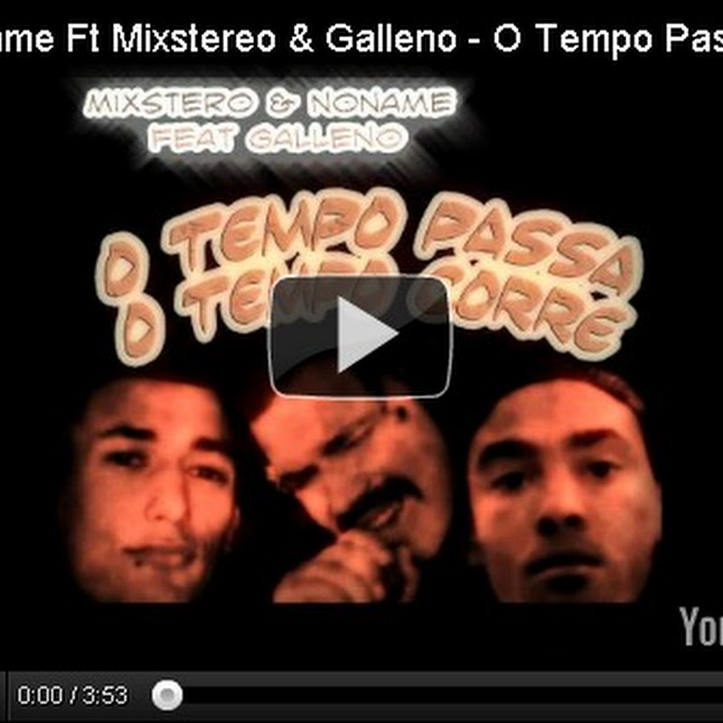 NoName Ft Mixstereo & Galleno - O Tempo Passa , O tempo Corre