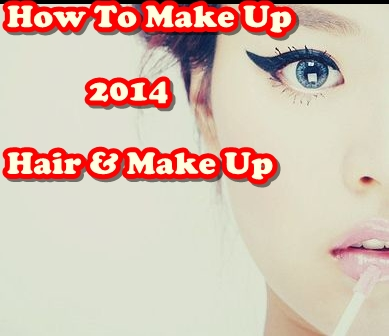 How To Make Up and Hair 2014
