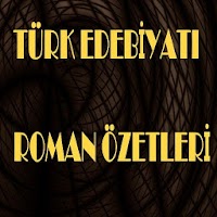 TÜRK EDEBİYATI ROMAN ÖZETLERİ