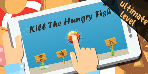 Kill The Hungry Fish