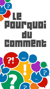 Lastest Le Pourquoi du comment APK for Android