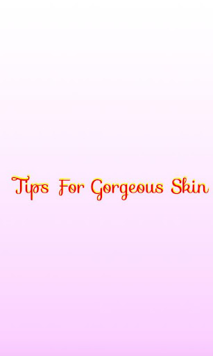 Tips For Gorgeous Skin