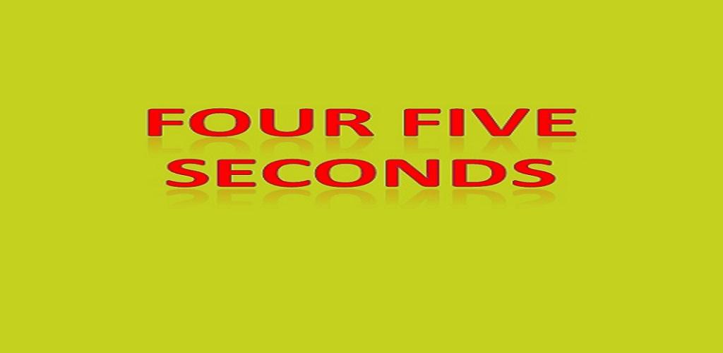Four second. Four Five seconds.