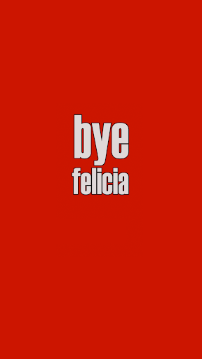 bye Felicia