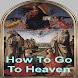 How To Go To Heaven