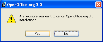 Installing OpenOffice.org: Are you sure you want to cancel OpenOffice.org 3.0 installation?: click yes