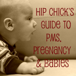 Hip Chick Guide to PMS, Pregnancy and Babies