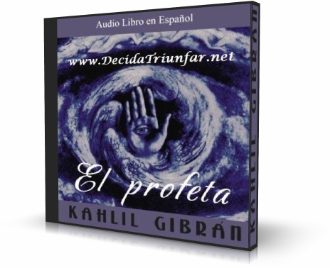 EL PROFETA, Kahlil Gibran [ AudioLibro ] – La sabiduría milenaria de los grandes maestros que ha inspirado a generaciones de personas.