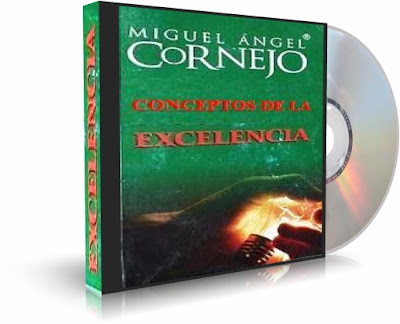 CONCEPTOS DE LA EXCELENCIA, Miguel Angel Cornejo [ Audioconferencia ] – Una guía para comprender que dentro de cada persona hay un líder de excelencia