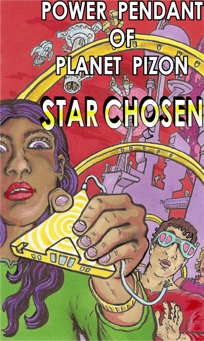The Power Pendant of Planet Pizon: a Star Chosen sci-fi novelette - cover art by Joe Chiappetta