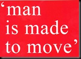 man is made to move