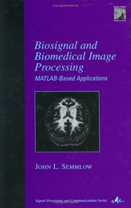 Textbooks-Online-Biomedical-Engineering-19-Biosignal-and-Biomedical-Image-Processing-MATLAB-based-Applications-John-L.-Semmlow