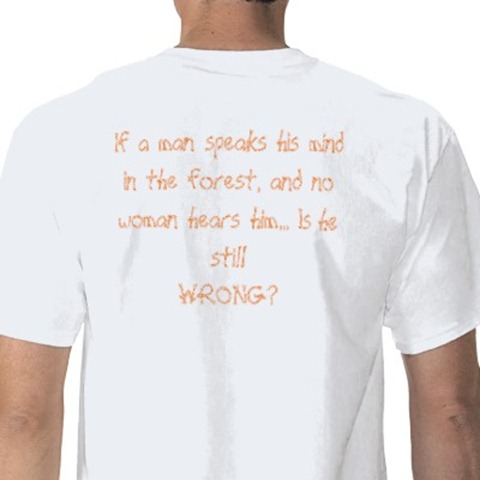 if_a_man_speaks_his_mind_in_the_forest_and_no_tshirt-p235128648826167995lu1m_400[1]