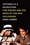 Pictures At A Revolution: Five Movies And The Birth Of The New Hollywood (2008), Mark Harris