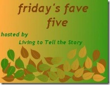 Friday's Fave Five at Living to Tell the Story