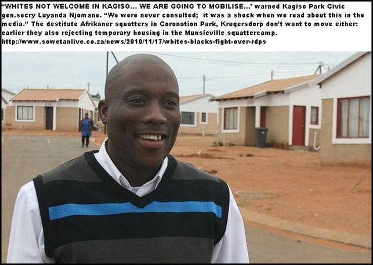 ANTI WHITE KAGISO CIVIC ORG CHAIRMAN LUYANDA NJOMA DOES NOT WANT POOR WHITES IN MOGALE HOUSING PROJECT NOV 2010