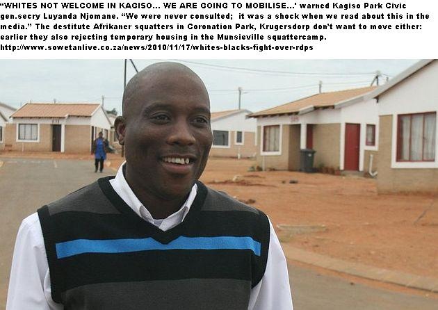 [ANTI WHITE KAGISO CIVIC ORG CHAIRMAN LUYANDA NJOMA DOES NOT WANT POOR WHITES IN MOGALE HOUSING PROJECT NOV 2010[4].jpg]
