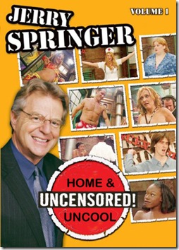 jerry springer always home and uncool