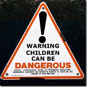 CHILDREN CAN BE DANGEROUS