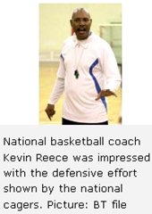 National basketball coach Kevin Reece was impressed with the defensive effort shown by the national cagers. Picture: BT file 