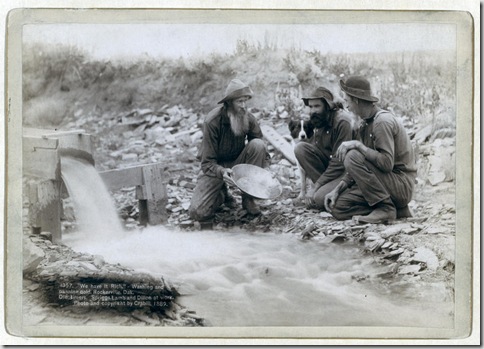 Title: "We have it rich." Washing and panning gold, Rockerville, Dak. Old timers, Spriggs, Lamb and Dillon at work
Three men, with dog, panning for gold in a stream. 1889.
Repository: Library of Congress Prints and Photographs Division Washington, D.C. 20540