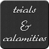 Trials and Calamities
