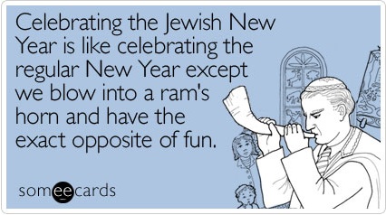 someecards.com | ecards for when you care enough to hit send | Celebrating the Jewish New Year is licelebrating the regular New Year except we blow into a ram_s horn and have the exact opposite of fun.jpg