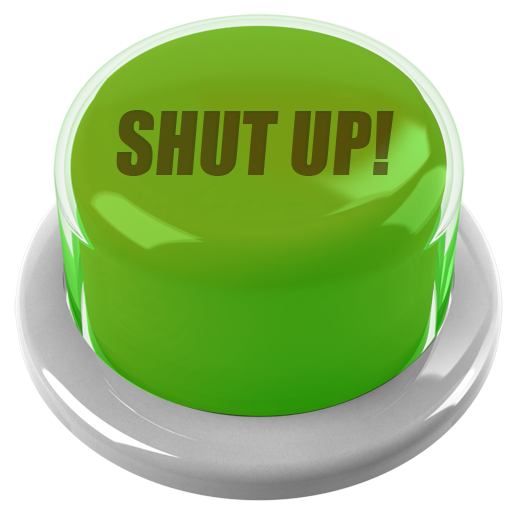 Shut Up Button